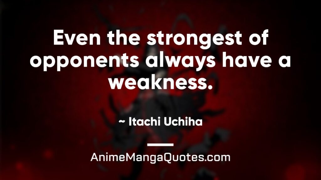 Even the strongest of opponents always have a weakness