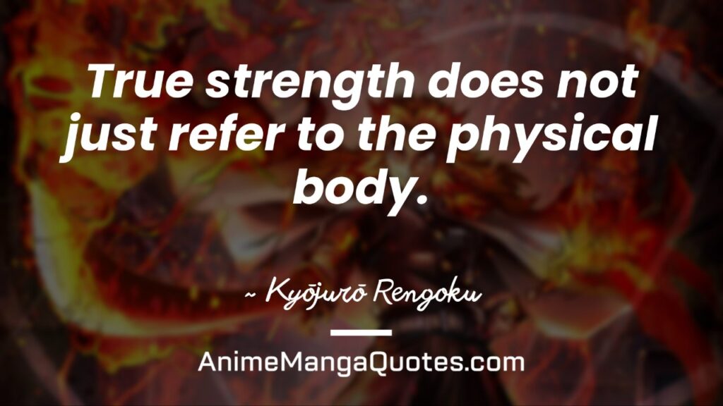 Demon Slayer Rengoku Quotes True strength does not just refer to the physical body
