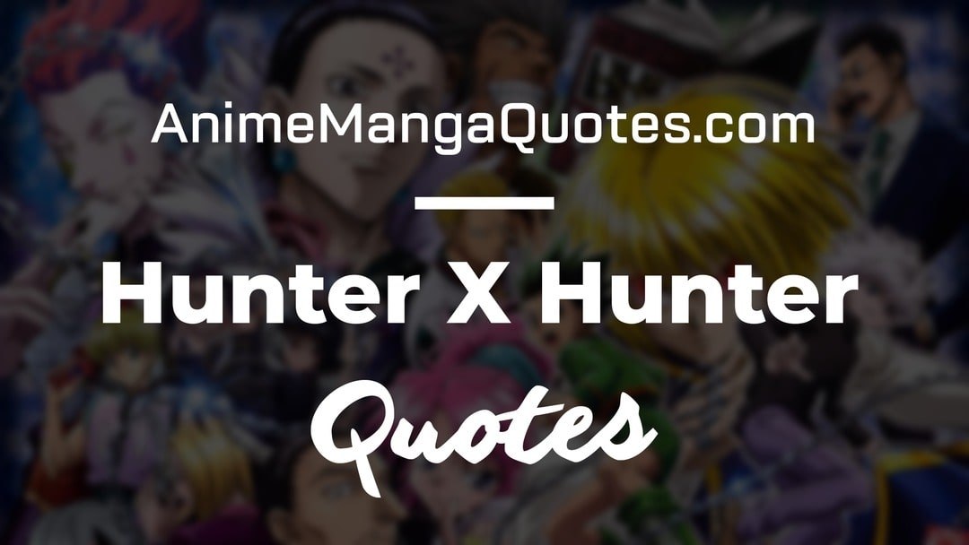 Best (HXH) Hunter X Hunter Quotes: Funny & Inspirational Killua, Ging, Hisoka