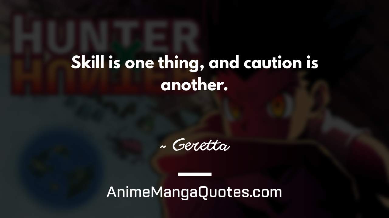 Skill is one thing, and caution is another. ~ Geretta - AnimeMangaQuotes.com